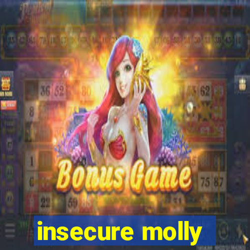 insecure molly