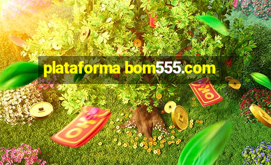 plataforma bom555.com