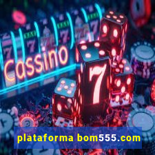 plataforma bom555.com