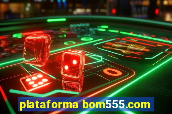 plataforma bom555.com