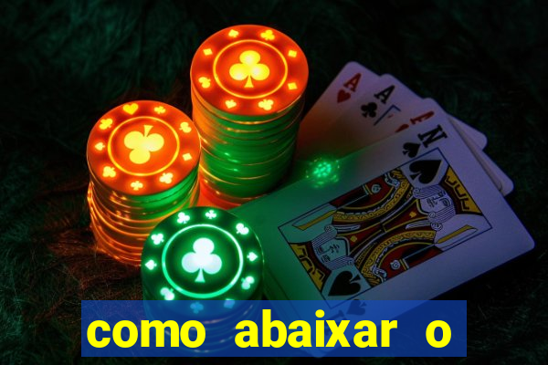 como abaixar o jogo do