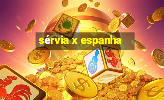 sérvia x espanha