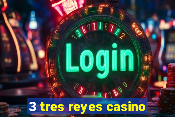 3 tres reyes casino