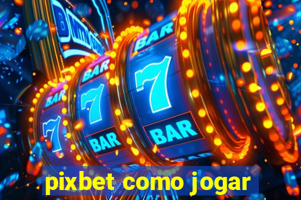 pixbet como jogar