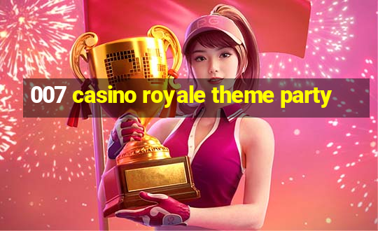 007 casino royale theme party