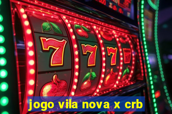 jogo vila nova x crb