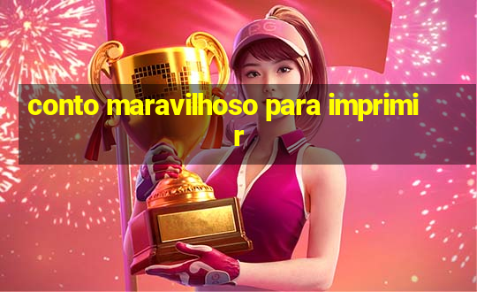 conto maravilhoso para imprimir