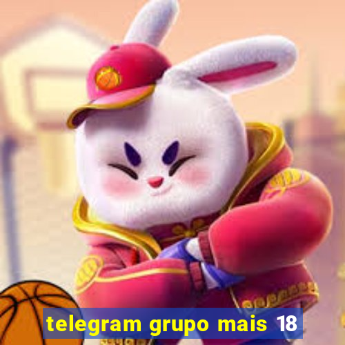 telegram grupo mais 18