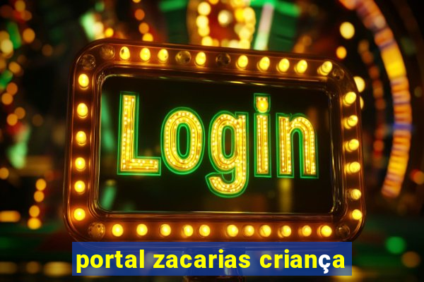 portal zacarias criança