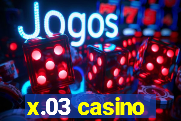 x.03 casino