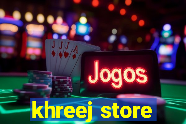 khreej store