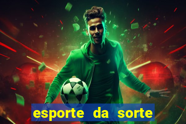 esporte da sorte bonus de deposito