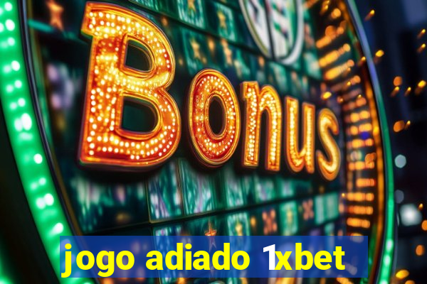 jogo adiado 1xbet