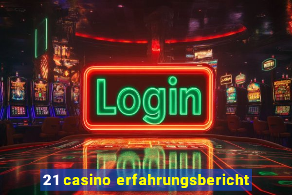 21 casino erfahrungsbericht