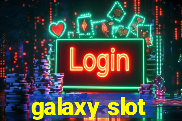 galaxy slot