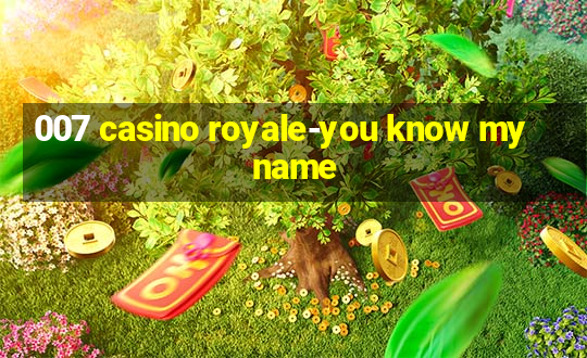 007 casino royale-you know my name