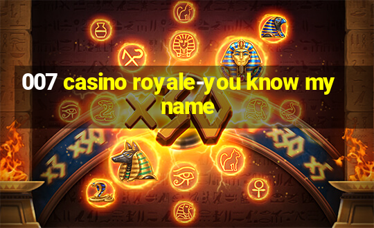 007 casino royale-you know my name