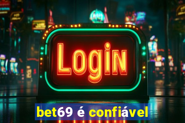 bet69 é confiável