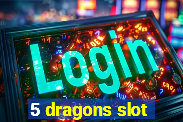 5 dragons slot