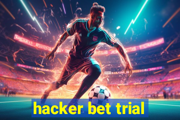 hacker bet trial