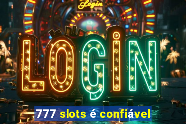 777 slots é confiável