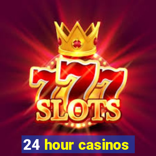 24 hour casinos