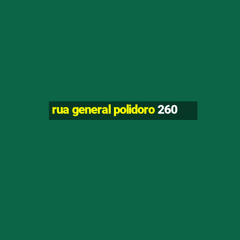 rua general polidoro 260