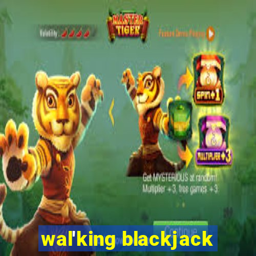 wal'king blackjack