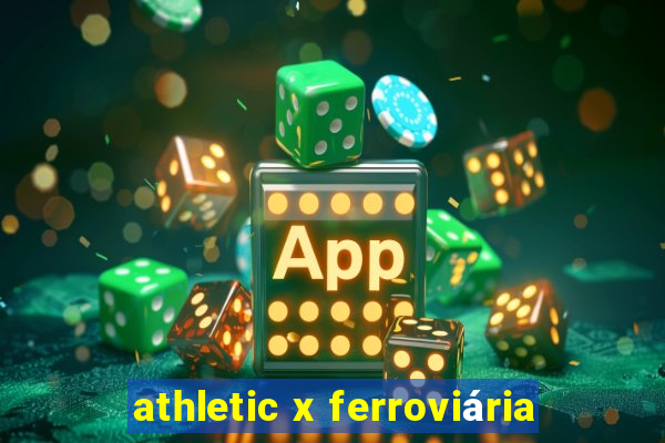 athletic x ferroviária