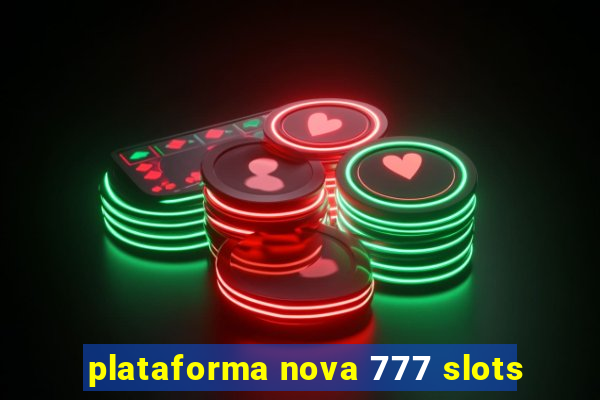 plataforma nova 777 slots