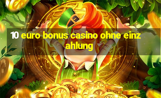 10 euro bonus casino ohne einzahlung