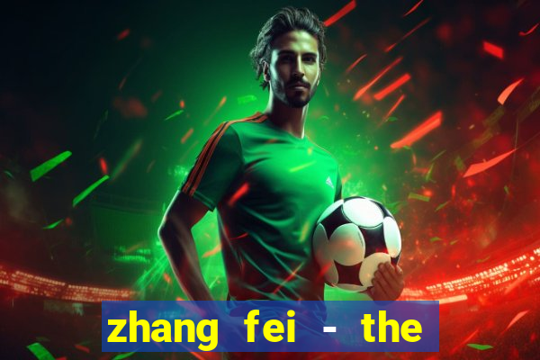 zhang fei - the abandoned son