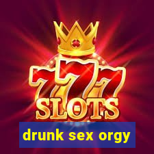 drunk sex orgy