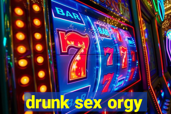 drunk sex orgy