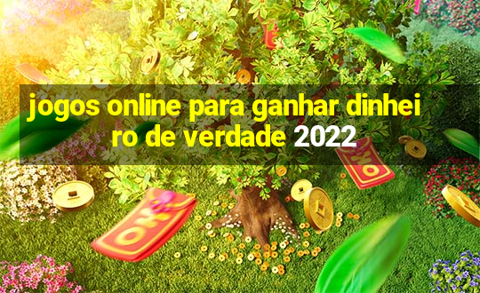 jogos online para ganhar dinheiro de verdade 2022