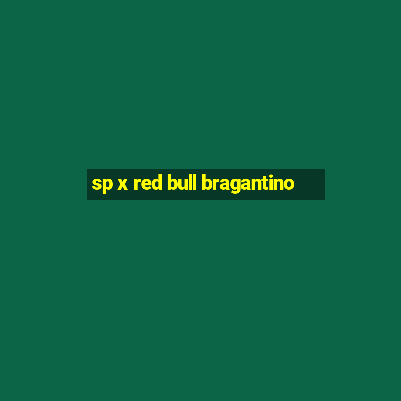 sp x red bull bragantino