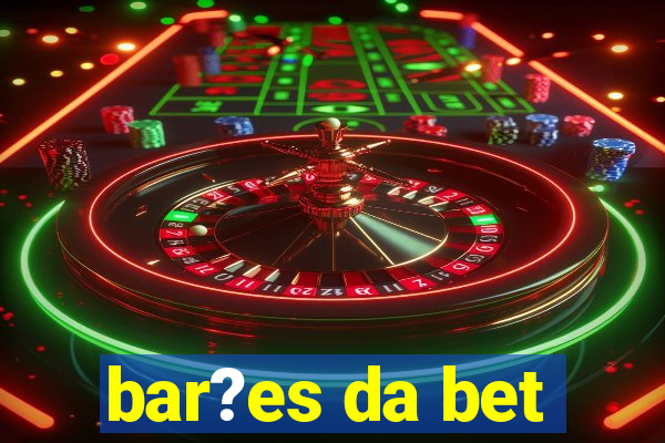 bar?es da bet