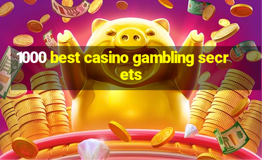 1000 best casino gambling secrets