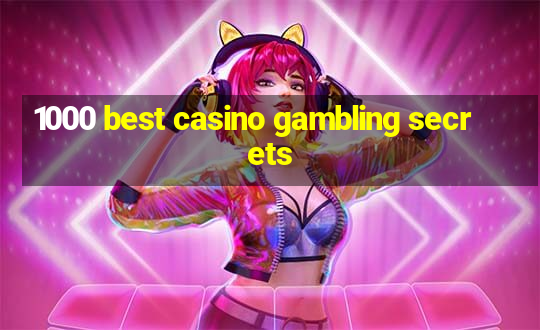 1000 best casino gambling secrets