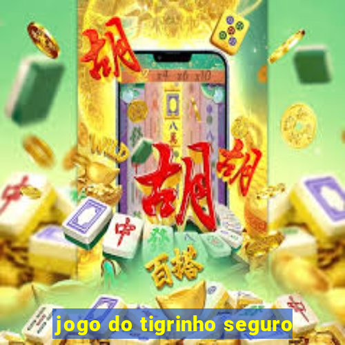 jogo do tigrinho seguro