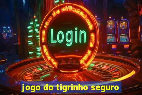 jogo do tigrinho seguro