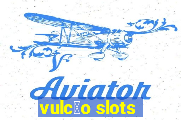 vulc茫o slots