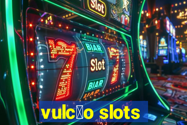 vulc茫o slots