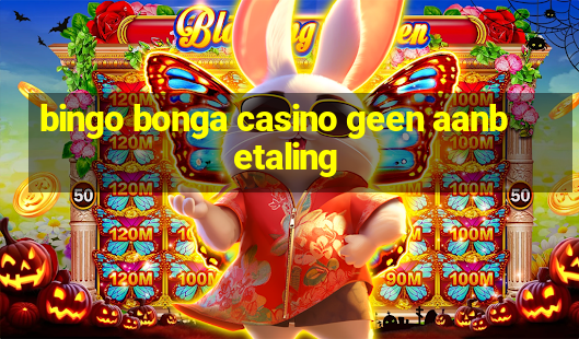 bingo bonga casino geen aanbetaling