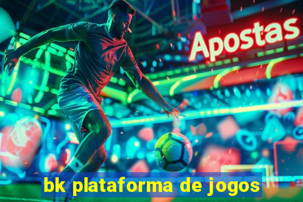 bk plataforma de jogos