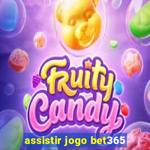 assistir jogo bet365