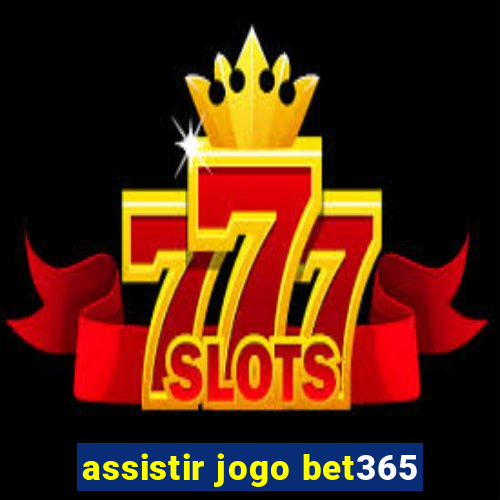 assistir jogo bet365