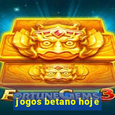 jogos betano hoje