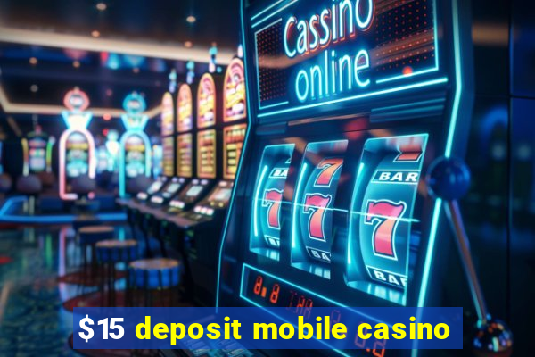 $15 deposit mobile casino