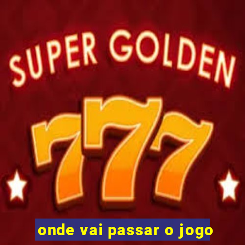 onde vai passar o jogo